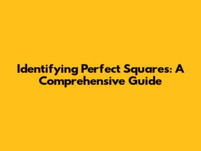 Identifying Perfect Squares: A Comprehensive Guide