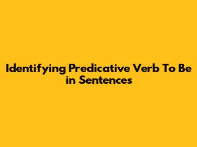 Identifying Predicative Verb 'To Be' in Sentences