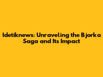 Idetiknews: Unraveling the Bjorka Saga and Its Impact
