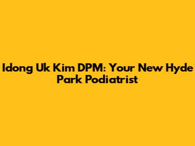 Idong Uk Kim DPM: Your New Hyde Park Podiatrist
