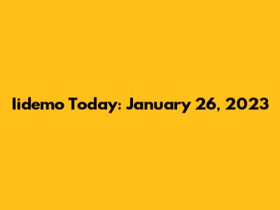 Iidemo Today: January 26, 2023