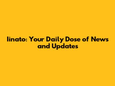 Iinato: Your Daily Dose of News and Updates