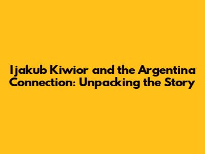 Ijakub Kiwior and the Argentina Connection: Unpacking the Story