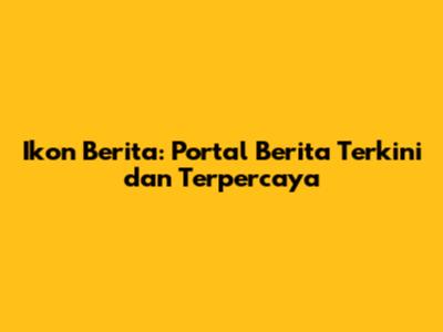 Ikon Berita: Portal Berita Terkini dan Terpercaya
