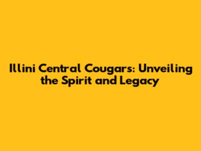 Illini Central Cougars: Unveiling the Spirit and Legacy