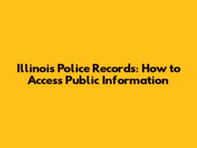 Illinois Police Records: How to Access Public Information
