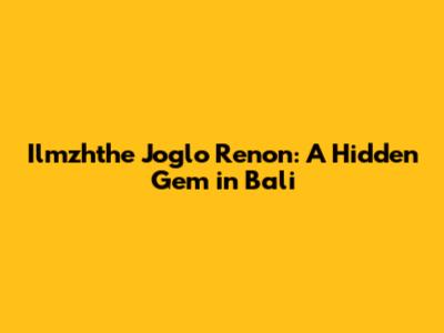 Ilmzhthe Joglo Renon: A Hidden Gem in Bali