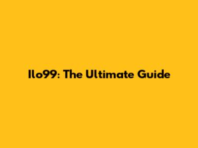Ilo99: The Ultimate Guide