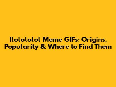 Ilolololol Meme GIFs: Origins, Popularity & Where to Find Them