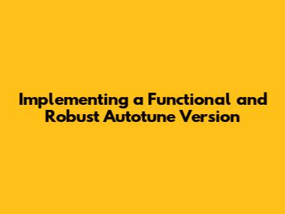 Implementing a Functional and Robust Autotune Version