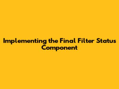 Implementing the Final Filter Status Component