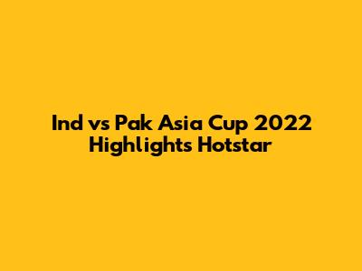Ind vs Pak Asia Cup 2022 Highlights Hotstar