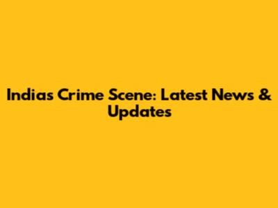 India's Crime Scene: Latest News & Updates