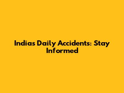 India's Daily Accidents: Stay Informed