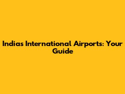 India's International Airports: Your Guide