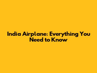 India Airplane: Everything You Need to Know