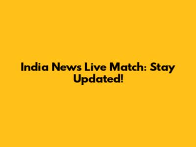 India News Live Match: Stay Updated!
