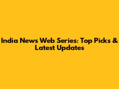 India News Web Series: Top Picks & Latest Updates