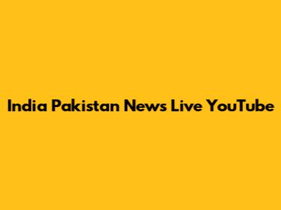 India Pakistan News Live YouTube