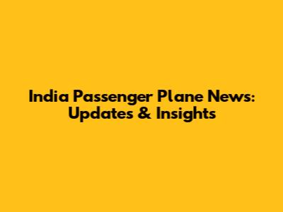 India Passenger Plane News: Updates & Insights