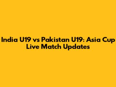 India U19 vs Pakistan U19: Asia Cup Live Match Updates