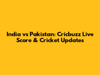 India vs Pakistan: Cricbuzz Live Score & Cricket Updates