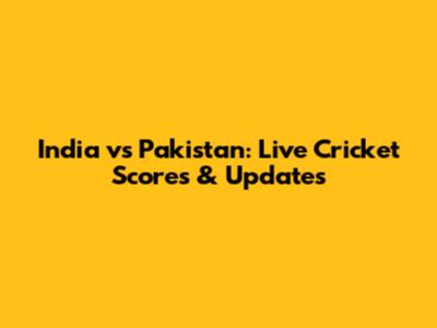 India vs Pakistan: Live Cricket Scores & Updates