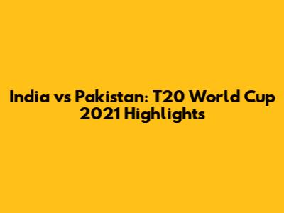 India vs Pakistan: T20 World Cup 2021 Highlights
