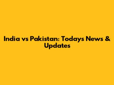 India vs Pakistan: Today's News & Updates