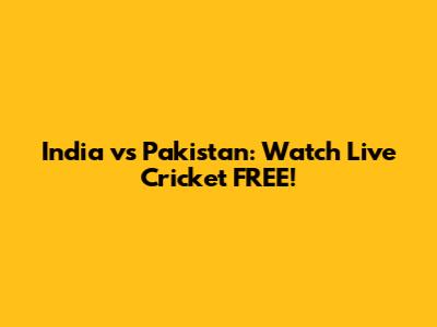India vs Pakistan: Watch Live Cricket FREE!