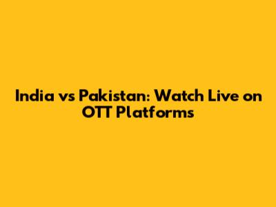 India vs Pakistan: Watch Live on OTT Platforms