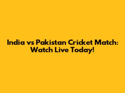 India vs Pakistan Cricket Match: Watch Live Today!