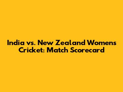India vs. New Zealand Women's Cricket: Match Scorecard
