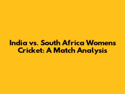 India vs. South Africa Women's Cricket: A Match Analysis