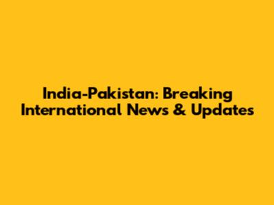 India-Pakistan: Breaking International News & Updates