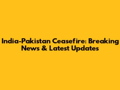 India-Pakistan Ceasefire: Breaking News & Latest Updates