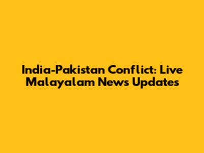 India-Pakistan Conflict: Live Malayalam News Updates