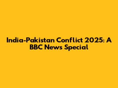 India-Pakistan Conflict 2025: A BBC News Special
