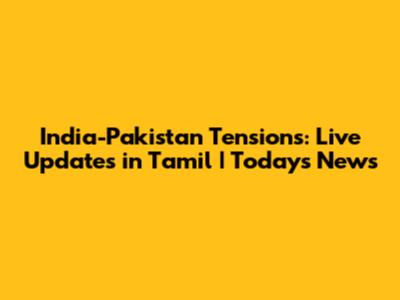 India-Pakistan Tensions: Live Updates in Tamil | Today's News