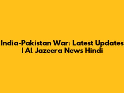 India-Pakistan War: Latest Updates | Al Jazeera News Hindi
