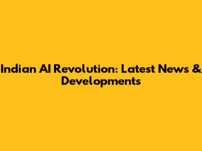 Indian AI Revolution: Latest News & Developments