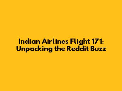 Indian Airlines Flight 171: Unpacking the Reddit Buzz