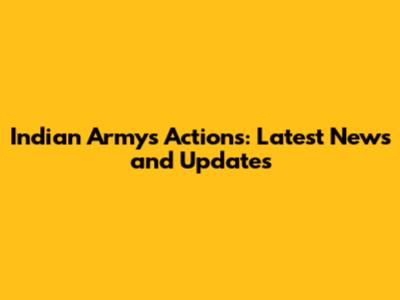 Indian Army's Actions: Latest News and Updates