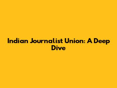 Indian Journalist Union: A Deep Dive