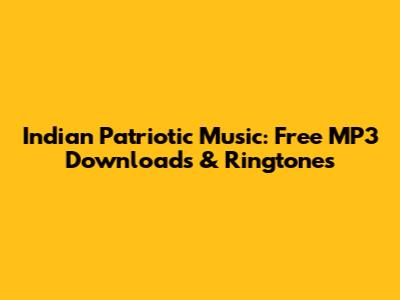 Indian Patriotic Music: Free MP3 Downloads & Ringtones