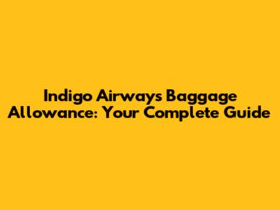 Indigo Airways Baggage Allowance: Your Complete Guide