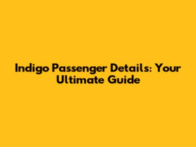 Indigo Passenger Details: Your Ultimate Guide