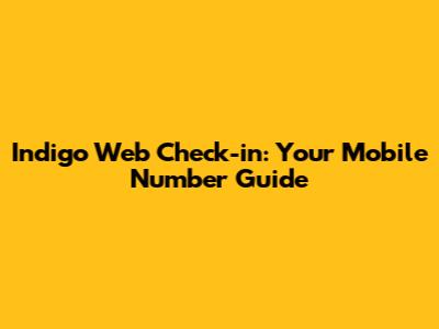 Indigo Web Check-in: Your Mobile Number Guide