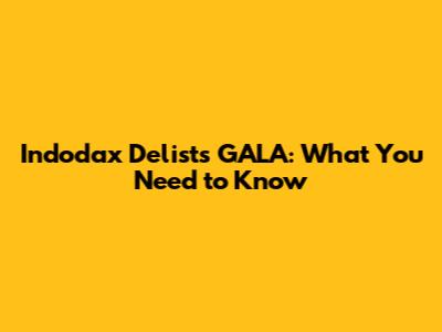 Indodax Delists GALA: What You Need to Know