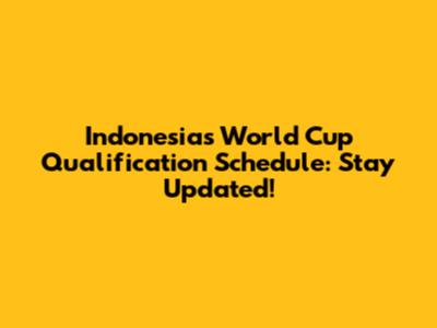 Indonesia's World Cup Qualification Schedule: Stay Updated!